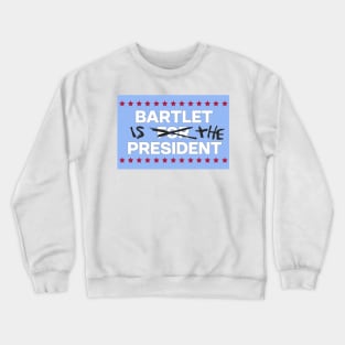 West Wing Bartlet is the President Crewneck Sweatshirt